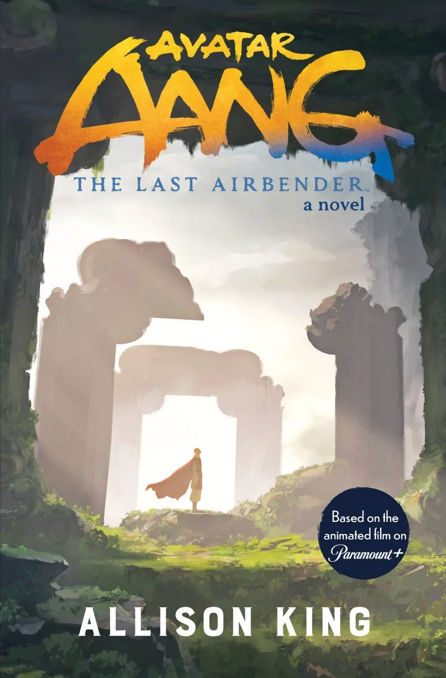 Cover of Avatar Aang: The Last Airbender, a novel by Allison King based on the animated film on Paramount+: a lone caped figure before stone ruins